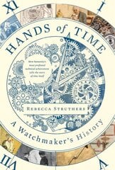 Hands of Time: A Watchmaker's History kaina ir informacija | Socialinių mokslų knygos | pigu.lt