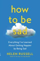 How to Be Sad: Everything I've Learned about Getting Happier by Being Sad цена и информация | Самоучители | pigu.lt