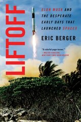 Liftoff: The Desperate Early Days of SpaceX, and the Launching of a New Era kaina ir informacija | Ekonomikos knygos | pigu.lt
