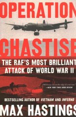 Operation Chastise: The Raf's Most Brilliant Attack of World War II цена и информация | Исторические книги | pigu.lt