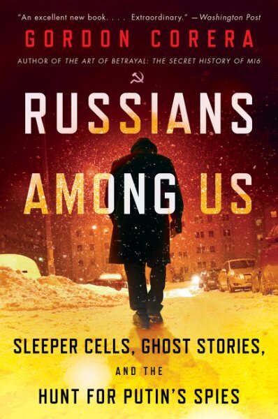 Russians Among Us: Sleeper Cells, Ghost Stories, and the Hunt for Putin's Spies цена и информация | Biografijos, autobiografijos, memuarai | pigu.lt