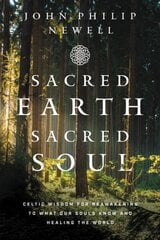 Sacred Earth, Sacred Soul: Celtic Wisdom for Reawakening to What Our Souls Know and Healing the World kaina ir informacija | Saviugdos knygos | pigu.lt