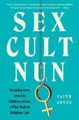 Sex Cult Nun: Breaking Away from the Children of God, a Wild, Radical Religious Cult цена и информация | Биографии, автобиографии, мемуары | pigu.lt