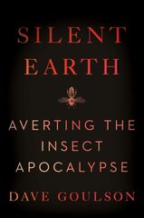 Silent Earth: Averting the Insect Apocalypse kaina ir informacija | Ekonomikos knygos | pigu.lt