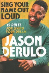 Sing Your Name Out Loud: 15 Rules for Living Your Dream, the Inspiring Story of Jason Derulo kaina ir informacija | Saviugdos knygos | pigu.lt