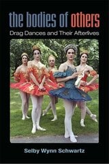 Bodies of Others: Drag Dances and Their Afterlives kaina ir informacija | Socialinių mokslų knygos | pigu.lt