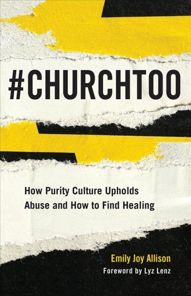 #ChurchToo: How Purity Culture Upholds Abuse and How to Find Healing kaina ir informacija | Socialinių mokslų knygos | pigu.lt