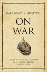 Carl Von Clausewitz's On War: A modern-day interpretation of a strategy classic цена и информация | Книги по экономике | pigu.lt