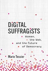 Digital Suffragists: Women, the Web, and the Future of Democracy kaina ir informacija | Socialinių mokslų knygos | pigu.lt