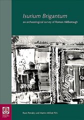 Isurium Brigantum: an archaeological survey of Roman Aldborough, 81 цена и информация | Исторические книги | pigu.lt