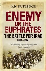 Enemy on the Euphrates: The Battle for Iraq, 1914-1921 kaina ir informacija | Istorinės knygos | pigu.lt