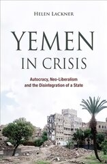 Yemen in Crisis: Autocracy, Neo-Liberalism and the Disintegration of a State kaina ir informacija | Socialinių mokslų knygos | pigu.lt