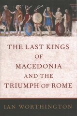 Last Kings of Macedonia and the Triumph of Rome цена и информация | Исторические книги | pigu.lt