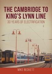 The Cambridge to King's Lynn Line: 30 Years of Electrification kaina ir informacija | Kelionių vadovai, aprašymai | pigu.lt