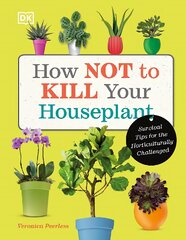 How Not to Kill Your Houseplant: Survival Tips for the Horticulturally Challenged цена и информация | Книги о садоводстве | pigu.lt