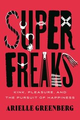 Superfreaks: Kink, Pleasure, and the Pursuit of Happiness цена и информация | Самоучители | pigu.lt