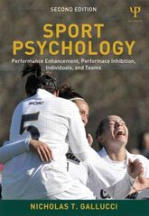 Sport Psychology: Performance Enhancement, Performance Inhibition, Individuals, and Teams 2nd edition цена и информация | Книги о питании и здоровом образе жизни | pigu.lt