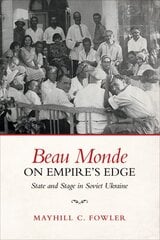 Beau Monde on Empire's Edge: State and Stage in Soviet Ukraine цена и информация | Рассказы, новеллы | pigu.lt