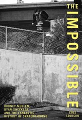 Impossible: Rodney Mullen, Ryan Sheckler, And The Fantastic History Of Skateboarding цена и информация | Книги о питании и здоровом образе жизни | pigu.lt