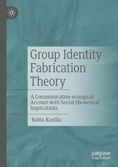 Group Identity Fabrication Theory: A Communication-ecological Account with Social-theoretical Implications 1st ed. 2023 kaina ir informacija | Enciklopedijos ir žinynai | pigu.lt