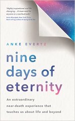 Nine Days of Eternity: An Extraordinary Near-Death Experience That Teaches Us About Life and Beyond kaina ir informacija | Saviugdos knygos | pigu.lt