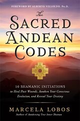 Sacred Andean Codes: 10 Shamanic Initiations to Heal Past Wounds, Awaken Your Conscious Evolution and Reveal Your Destiny kaina ir informacija | Saviugdos knygos | pigu.lt