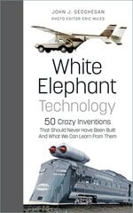 White Elephant Technology: 50 Crazy Inventions That Should Never Have Been Built, And What We Can Learn From Them цена и информация | Книги по социальным наукам | pigu.lt