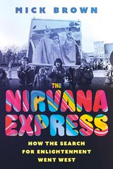 Nirvana Express: How the Search for Enlightenment Went West kaina ir informacija | Saviugdos knygos | pigu.lt