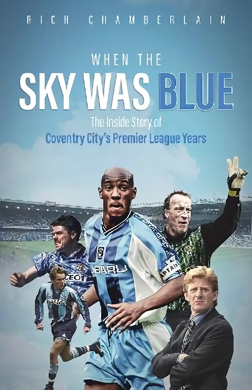 When The Sky Was Blue: The Inside Story of Coventry City's Premier League Years kaina ir informacija | Knygos apie sveiką gyvenseną ir mitybą | pigu.lt