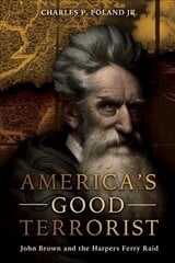 America'S Good Terrorist: John Brown and the Harpers Ferry Raid kaina ir informacija | Biografijos, autobiografijos, memuarai | pigu.lt