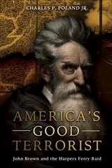 America'S Good Terrorist: John Brown and the Harpers Ferry Raid цена и информация | Биографии, автобиогафии, мемуары | pigu.lt