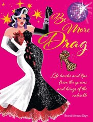 Be More Drag: Life Hacks and Tips from the Queens and Kings of the Catwalk kaina ir informacija | Saviugdos knygos | pigu.lt