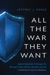 All the War They Want: Special Operations Techniques for Winning in Cyber Warfare, Business, and Life цена и информация | Книги по экономике | pigu.lt