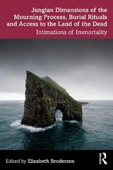 Jungian Dimensions of the Mourning Process, Burial Rituals and Access to the Land of the Dead: Intimations of Immortality kaina ir informacija | Socialinių mokslų knygos | pigu.lt