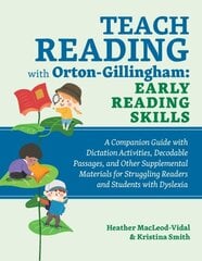 Teach Reading With Orton-gillingham: Early Reading Skills: A Companion Guide with Dictation Activities, Decodable Passages, and Other Supplemental Materials for Struggling Readers and Students with Dyslexia цена и информация | Книги по социальным наукам | pigu.lt