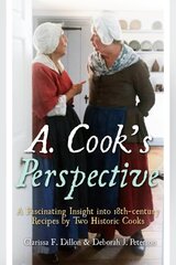 A. Cook's Perspective: A Fascinating Insight into 18th-Century Recipes by Two Historic Cooks цена и информация | Биографии, автобиогафии, мемуары | pigu.lt