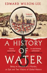 History of Water: Being an Account of a Murder, an Epic and Two Visions of Global History kaina ir informacija | Istorinės knygos | pigu.lt