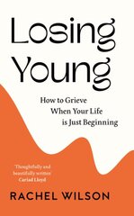 Losing Young: How to Grieve When Your Life is Just Beginning цена и информация | Самоучители | pigu.lt