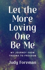 Let the More Loving One Be Me: My Journey from Trauma to Freedom цена и информация | Биографии, автобиогафии, мемуары | pigu.lt