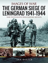 German Siege of Leningrad, 1941 1944: Rare Photographs from Wartime Archives kaina ir informacija | Istorinės knygos | pigu.lt