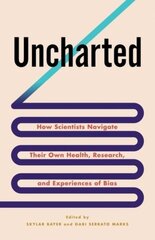 Uncharted: How Scientists Navigate Their Own Health, Research, and Experiences of Bias kaina ir informacija | Ekonomikos knygos | pigu.lt