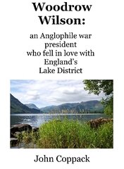 Woodrow Wilson:: an Anglophile war president who fell in love with England's Lake District kaina ir informacija | Istorinės knygos | pigu.lt