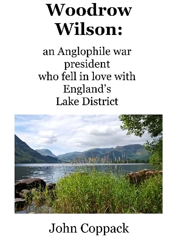 Woodrow Wilson:: an Anglophile war president who fell in love with England's Lake District kaina ir informacija | Istorinės knygos | pigu.lt