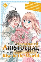 As a Reincarnated Aristocrat, I'll Use My Appraisal Skill to Rise in the World 6 (manga) цена и информация | Фантастика, фэнтези | pigu.lt