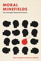 Moral Minefields: How Sociologists Debate Good Science 1 kaina ir informacija | Socialinių mokslų knygos | pigu.lt