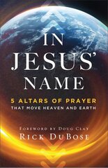 In Jesus` Name - 5 Altars of Prayer That Move Heaven and Earth: 5 Altars of Prayer That Move Heaven and Earth kaina ir informacija | Dvasinės knygos | pigu.lt