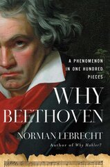 Why Beethoven: A Phenomenon in One Hundred Pieces kaina ir informacija | Biografijos, autobiografijos, memuarai | pigu.lt