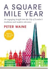 Square Mile Year: An engaging insight into the City of London's traditions and modern relevance kaina ir informacija | Knygos apie meną | pigu.lt