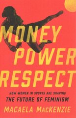 Money, Power, Respect: How Women in Sports Are Shaping the Future of Feminism kaina ir informacija | Knygos apie sveiką gyvenseną ir mitybą | pigu.lt