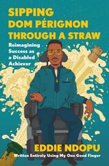 Sipping Dom Perignon Through a Straw: Reimagining Success as a Disabled Achiever kaina ir informacija | Biografijos, autobiografijos, memuarai | pigu.lt